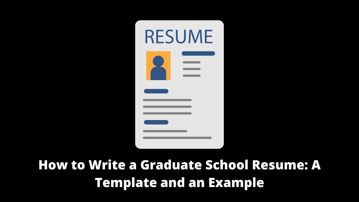 How to Write a Graduate School Resume: A Template and an Example
