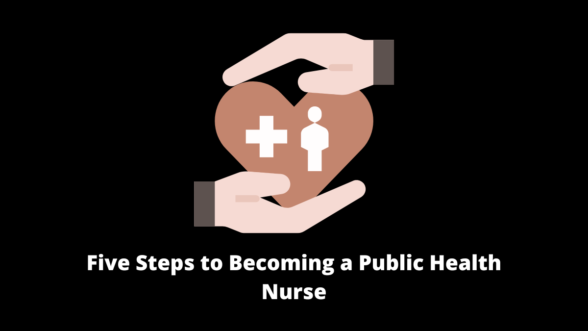 Five Steps to Becoming a Public Health Nurse