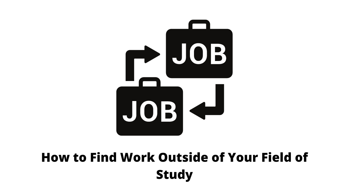 Knowing how to find work outside of your field of study is important should you want an occupation in a different field.
