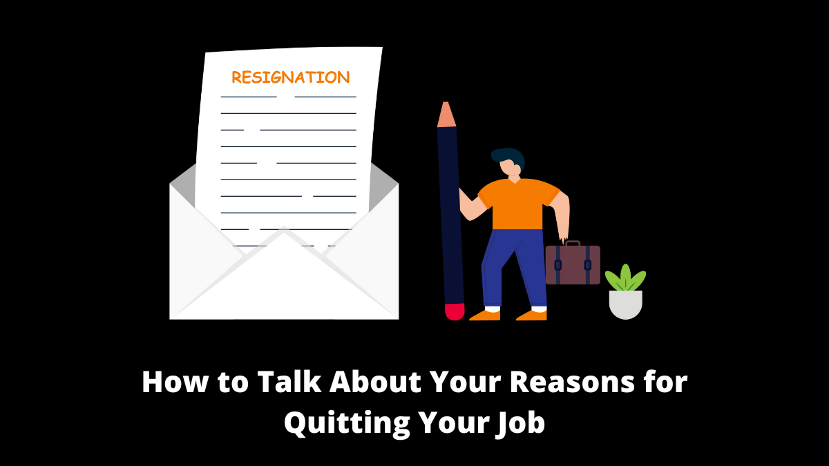 How to Talk About Your Reasons for Quitting Your Job In an Interview
