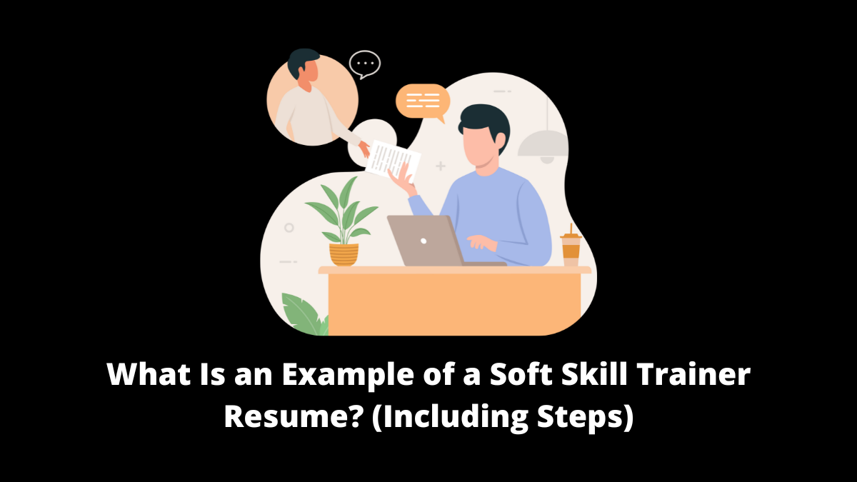 If you're applying for a job as a soft skill trainer, a professional soft skill trainer resume sample might help you create one.
