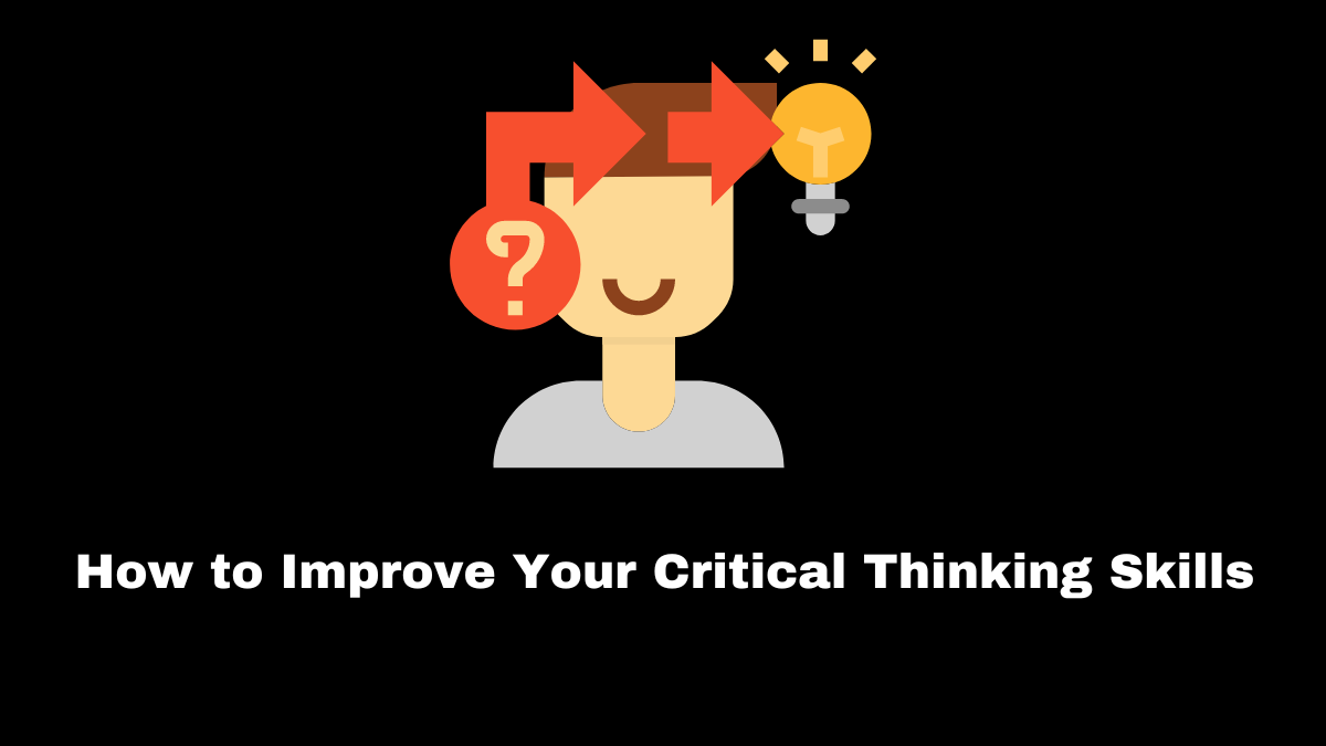 Critical thinking skills are also essential when making choices and assessing what you hear or read.